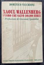 Raoul Wallenberg. L'uomo che salvò 100.000 ebrei