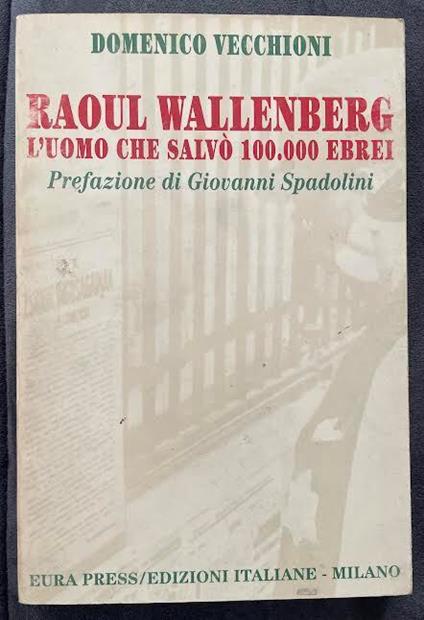 Raoul Wallenberg. L'uomo che salvò 100.000 ebrei - Domenico Vecchioni - copertina