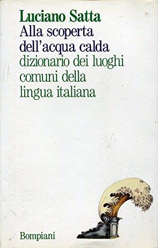 Alla scoperta dell'acqua calda dizionario dei luoghi comuni della lingua italiana - Luciano Satta - copertina