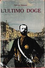 L' ultimo Doge. Vita di Giuseppe Volpi di Misurata