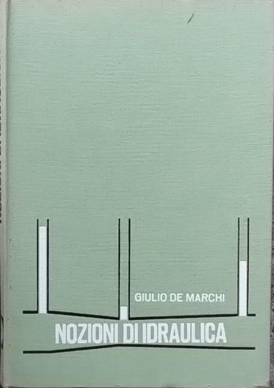 Nozioni di idraulica - Giulio De Marchi - copertina