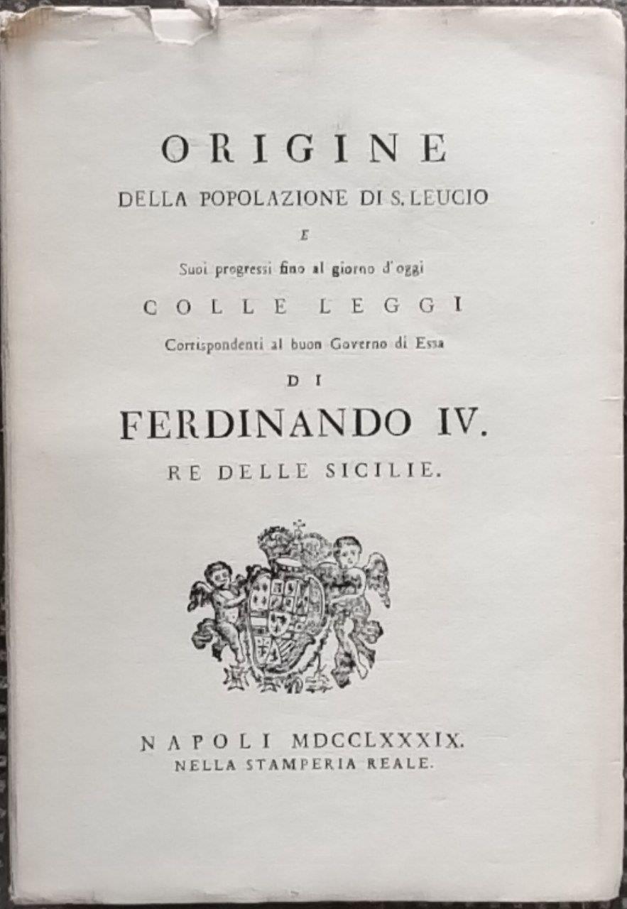 Origine della popolazione di S. Leucio e suoi progressi fino al giorno d'oggi colle leggi corrispondenti al buon Governo di Essa