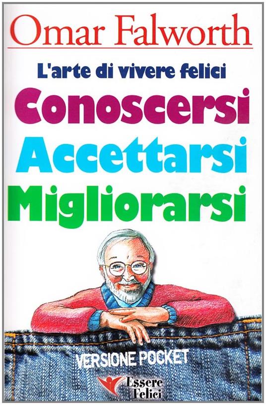 Conoscersi accettarsi migliorarsi. L'arte di vivere felici - Omar Falworth - copertina