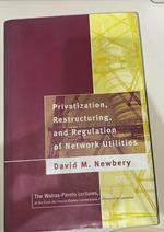 Privatization, Restructuring, and Regulation of Network Utilities: The Walras-Pareto Lectures