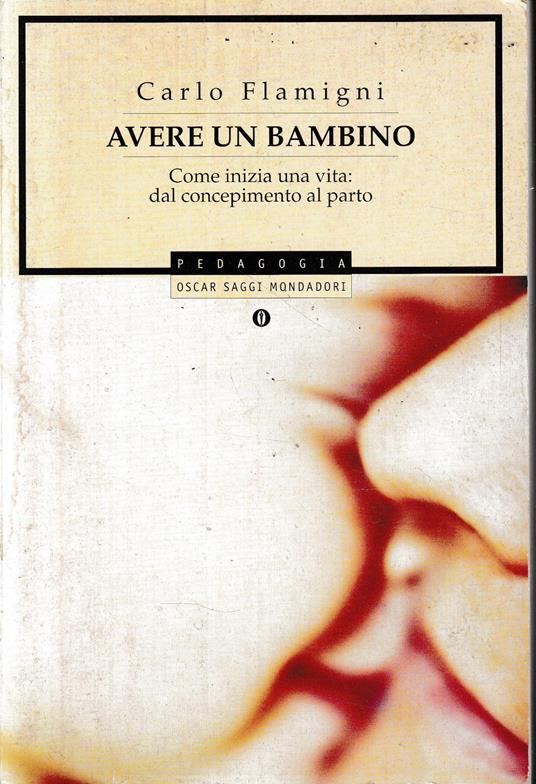 Avere un bambino. Come inizia una vita: dal concepimento al parto - Carlo Flamigni - copertina