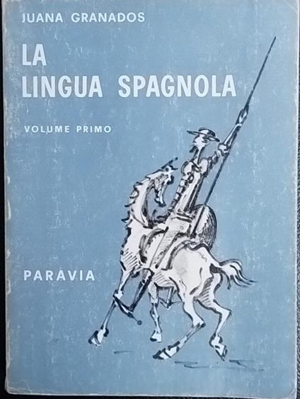 La lingua spagnola. Volume primo - Juana Granados - copertina