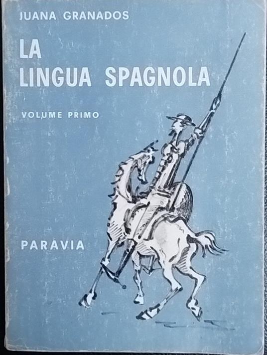 La lingua spagnola. Volume primo - Juana Granados - copertina