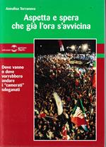 Aspetta e spera che già l'ora s'avvicina