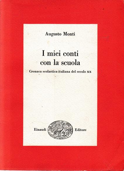I miei conti con la scuola. Cronaca scolastica italiana del secolo XX - Augusto Monti - copertina