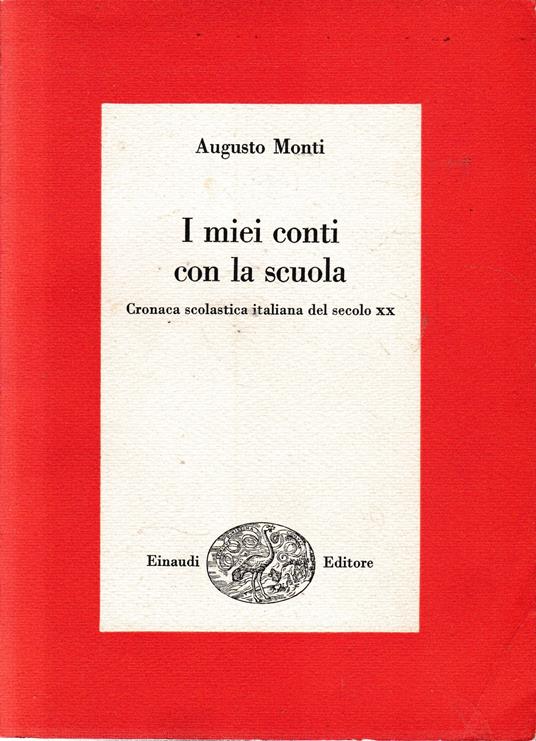 I miei conti con la scuola. Cronaca scolastica italiana del secolo XX - Augusto Monti - copertina
