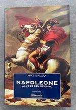 Napoleone. La voce del destino. Volume primo