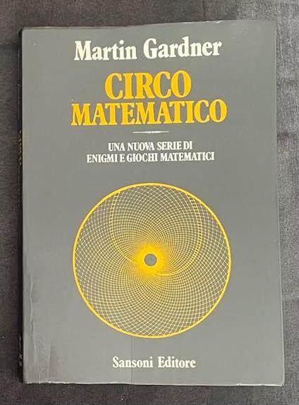 Circo matematico. Una nuova serie di enigmi e giochi matematici - Martin Gardner - copertina
