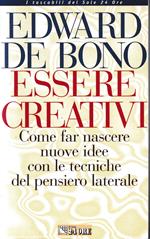 Essere creativi. Come far nascere nuove idee con le tecniche del pensiero laterale