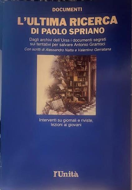 L' ultima ricerca di Paolo Spriano. Dagli archivi dell'Urss i documenti segreti sui tentativi per salvare Antonio Gramsci - Paolo Spriano - copertina
