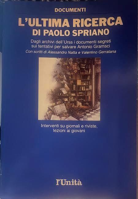 L' ultima ricerca di Paolo Spriano. Dagli archivi dell'Urss i documenti segreti sui tentativi per salvare Antonio Gramsci