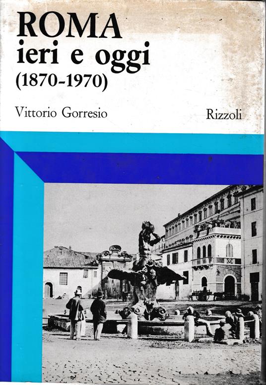 Roma ieri e oggi (1870-1970) - Vittorio Gorresio - copertina