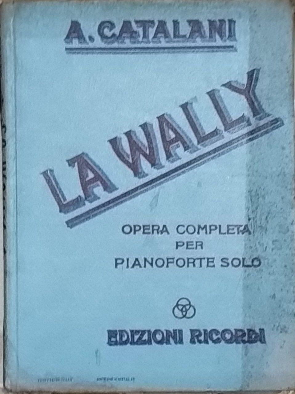 La Wally. Opera completa per pianoforte solo