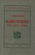 I classici italiani con note. Drammi per musica. Dafne - Euridice - Arianna