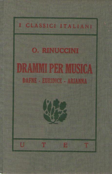I classici italiani con note. Drammi per musica. Dafne - Euridice - Arianna - Ottavio Rinuccini - copertina