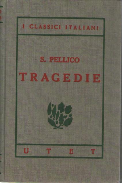 I classici italiani con note. Tragedie - Silvio Pellico - copertina