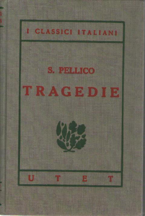 I classici italiani con note. Tragedie - Silvio Pellico - copertina