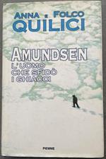 Amundsen. L'uomo che sfidò i ghiacci