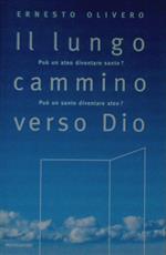 Il lungo cammino verso Dio. Può un ateo diventare santo? Può un santo diventare ateo?