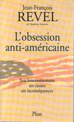 L' Obsession Anti-Americaine. Son Fonctionnement, Ses Causes, Ses Inconsequences