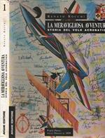 La meravigliosa avventura. Storia del volo acrobatico (1° vol.)