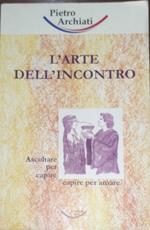 L' arte dell'incontro. Ascoltare per capire, capire per amare