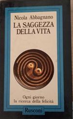 La saggezza della vita. Ogni giorno la ricerca della felicità