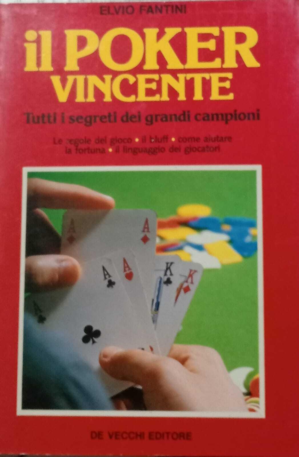 Il poker vincente. Tutti i segreti dei grandi campioni