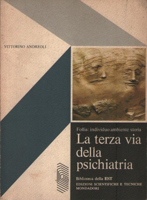 La terza via della psichiatria Follia: individuo ambiente storia