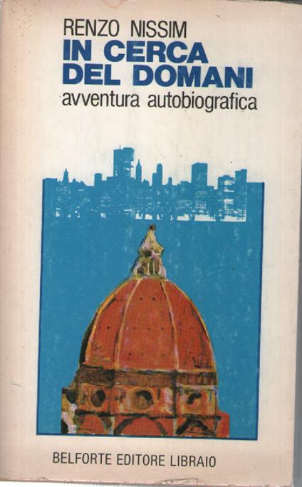 IN CERCA DEL DOMANI. Avventura autobiografica - Renzo Nissim - copertina