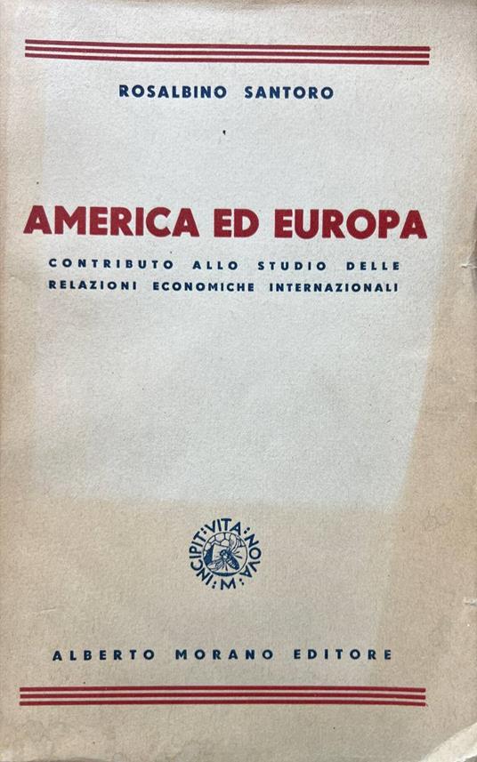 America ed Europa. Contributo allo studio delle relazioni economiche internazionali - Rosalbino Santoro - copertina