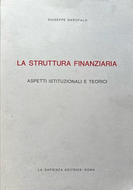 La struttura finanziaria. Aspetti istituzionali e teorici - Giuseppe Garofalo - copertina