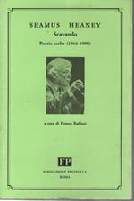 Seamus Heaney. Scavando. Poesie scelte (1966-1990). Testo inglese a fronte