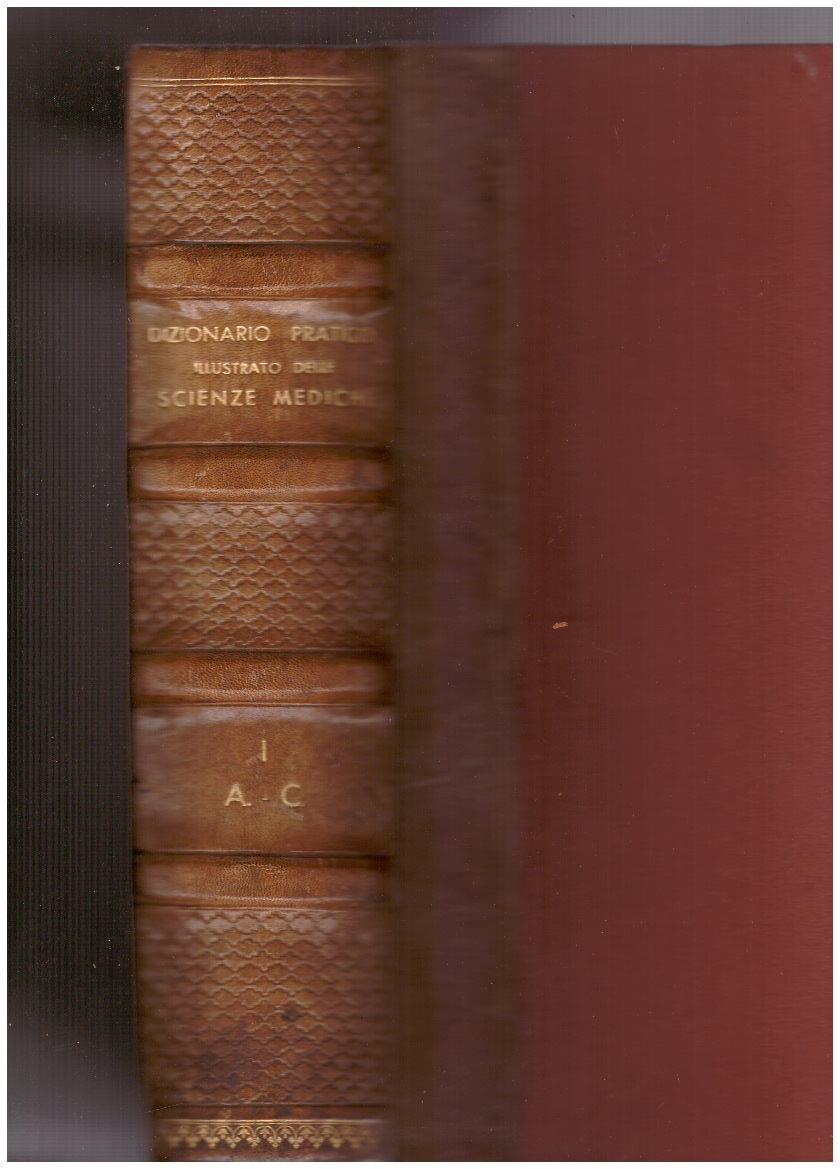 Dizionario pratico illustrato delle scienze mediche con la collaborazione di Professori e Dottori Vol. I-II-III-IV
