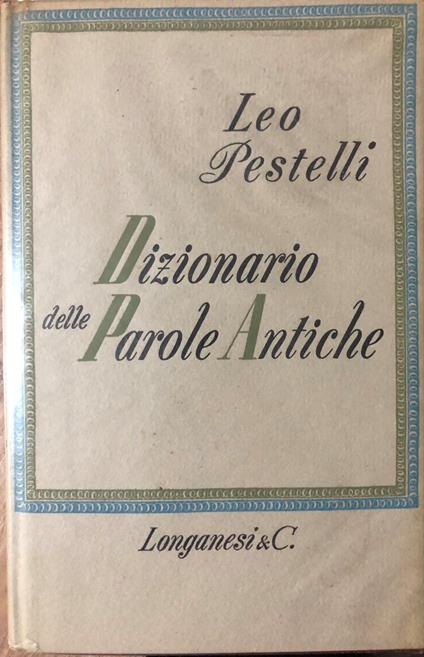 Dizionario delle Parole Antiche - Leo Pestelli - copertina