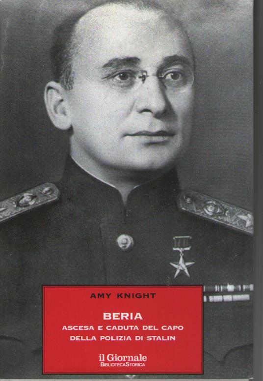 Beria. Ascesa e caduta del capo della polizia di Stalin - Amy Knight - copertina