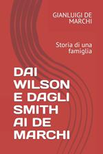 DAI WILSON E DAGLI SMITH AI DE MARCHI: Storia di una famiglia