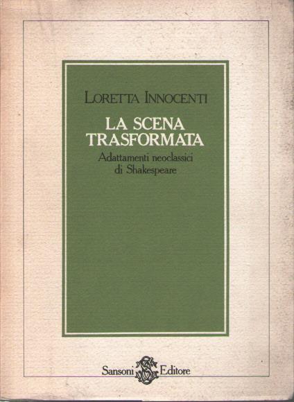 La scena trasformata: adattamenti neoclassici di Shakespeare - Loretta Innocenti - copertina