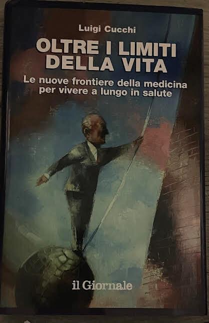 Oltre i limiti della vita. Le nuove frontiere della medicina per vivere a lungo in salute - Luigi Cucchi - copertina