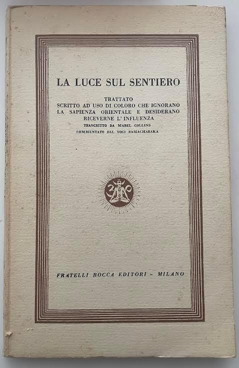 La luce sul sentiero. Trattato scritto ad uso di coloro che ignorano la sapienza orientale e desiderano riceverne l'influenza