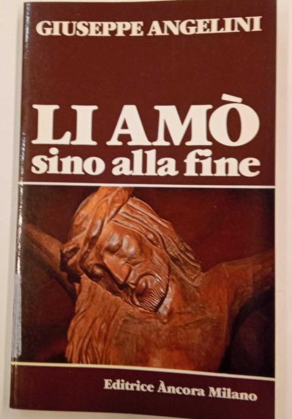 Li amò sino alla fine - Giuseppe Angelini - copertina