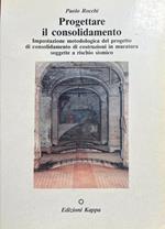 Progettare il consolidamento. Impostazione metodologica del progetto di consolidamento di costruzioni