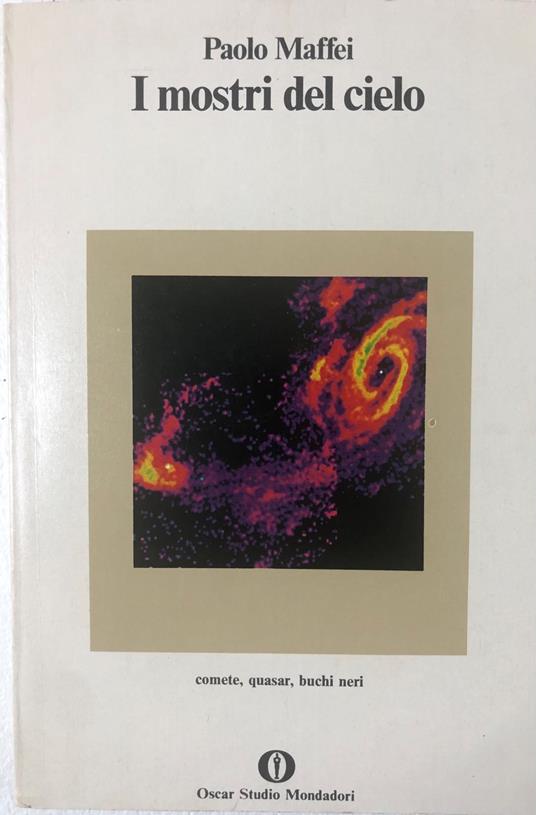 I mostri del cielo. Comete, quasar, buchi neri - Paolo Maffei - copertina