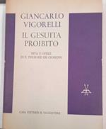 Il gesuita proibito. Vita e opere di P. Teilhard De Chardin