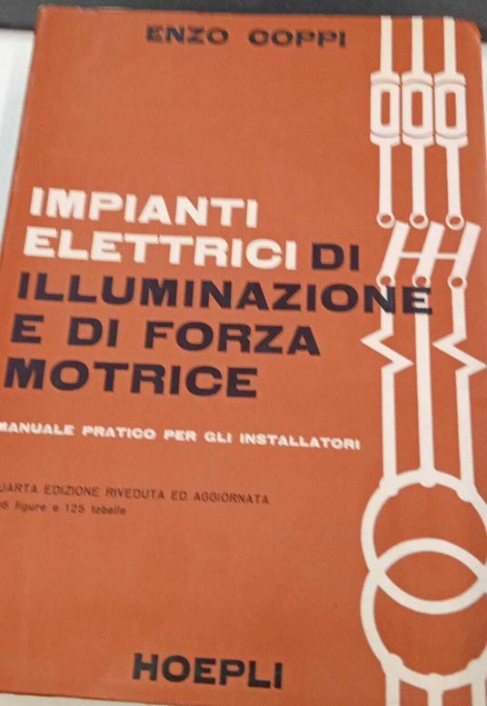 Impianti elettrici di illuminazione e di forza motrice. Manuale pratico per gli installatori - Enzo Coppi - copertina