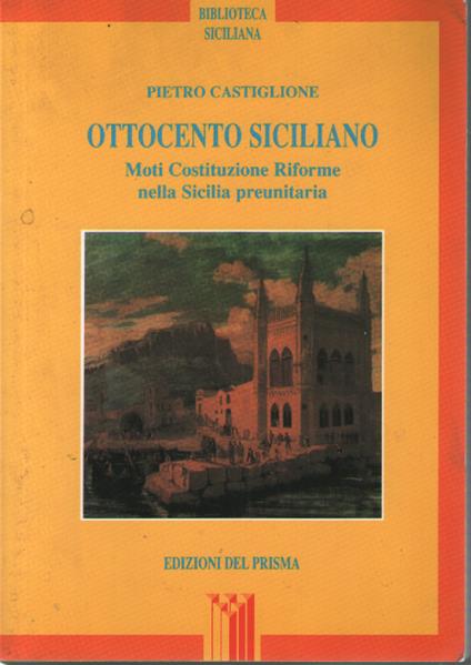 Ottocento siciliano: moti, costituzione, riforme nella Sicilia preunitaria - Pietro Castiglione - copertina